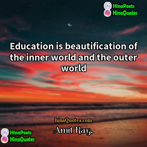 Amit Ray Quotes | Education is beautification of the inner world